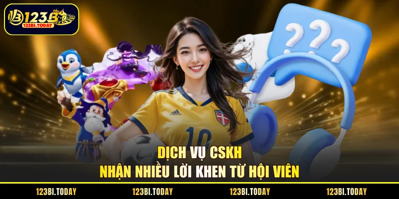 Dịch vụ CSKH nhận nhiều lời khen từ hội viên