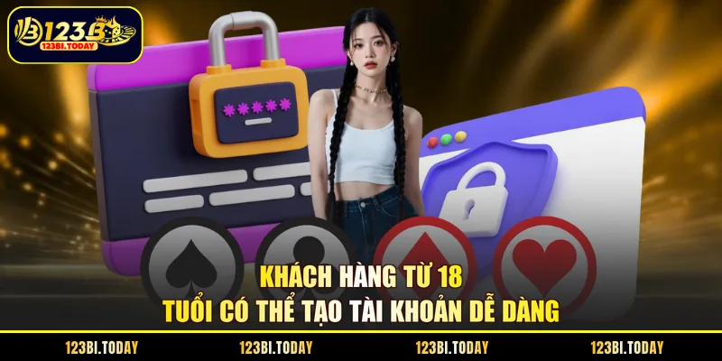 Khách hàng từ 18 tuổi có thể tạo tài khoản dễ dàng